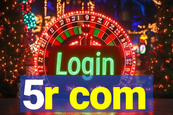 5r com